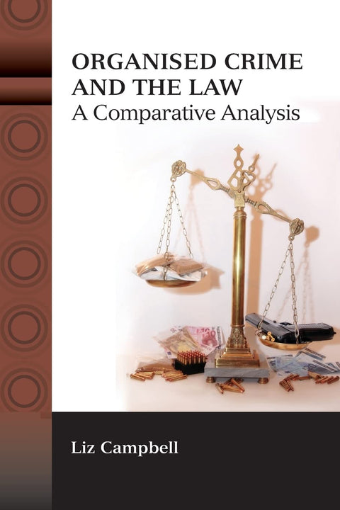 Organised Crime and the Law: A Comparative Analysis by Liz Campbell