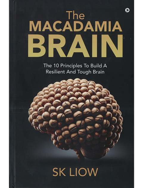 The Macadamia Brain: The 10 Principles To Build A Resilient And Tough Brain