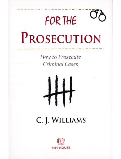 For The Prosecution: How To Prosecute Criminal Cases by C. J. Williams | 2020
