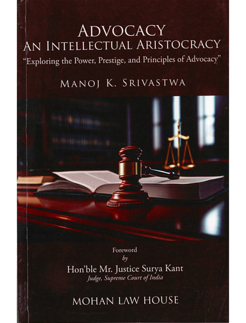 Advocacy: An Intellectual Aristocracy - Exploring the Power, Prestige, and Principles of Advocacy | 2025