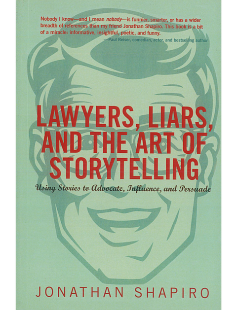 Lawyers, Liars and the Art of Storytelling by Jonathan Shapiro
