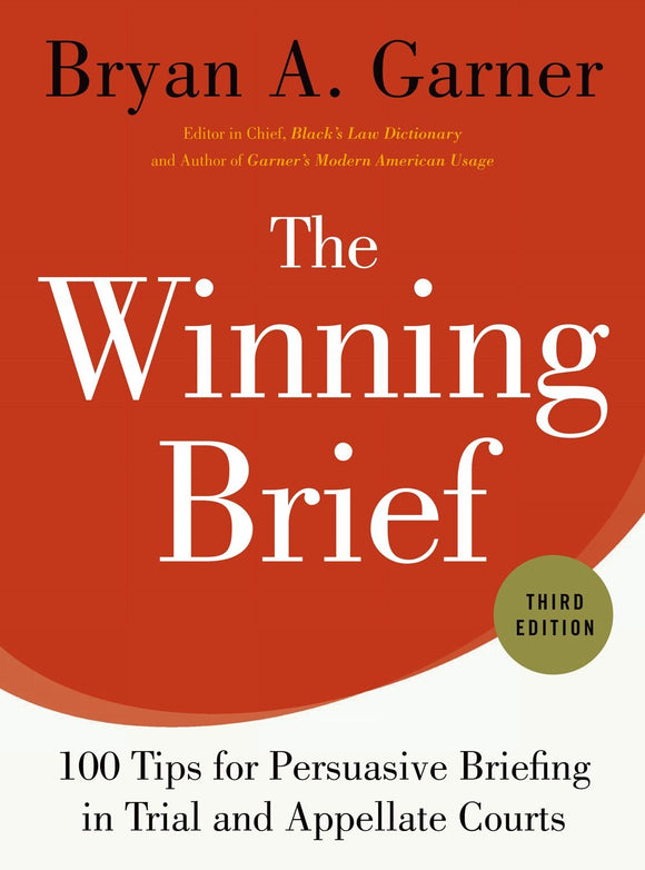 The Winning Brief: 100 Tips for Persuasive Briefing in Trial and Appellate Courts, 3rd edition