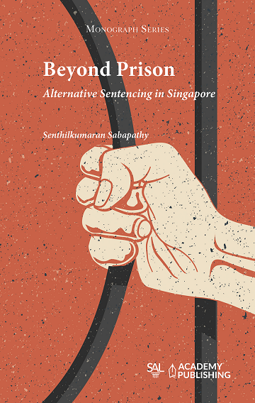 Beyond Prison: Alternative Sentencing in Singapore by Senthilkumaran Sabapathy | 2022