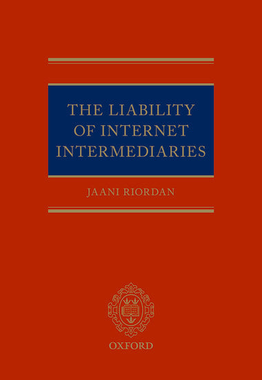 The Liability of Internet Intermediaries by Jaani Riordan