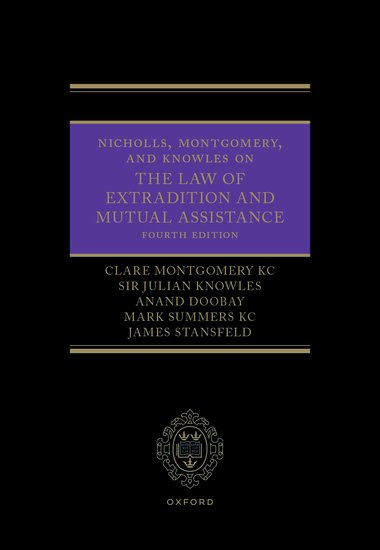 Nicholls, Montgomery, and Knowles on The Law of Extradition and Mutual Assistance, 4th Ed | 2025