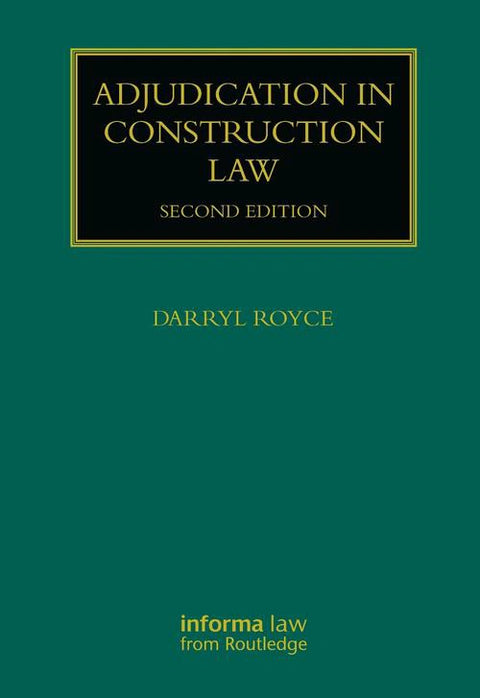 Adjudication in Construction Law, 2nd Edition by Darryl Royce | 2022