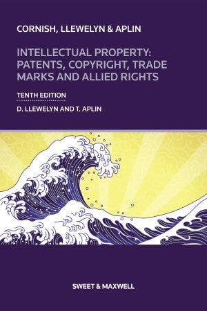 Cornish, Llewelyn & Aplin: Intellectual Property: Patents, Copyright, Trade Marks and Allied Rights, 10th Ed
