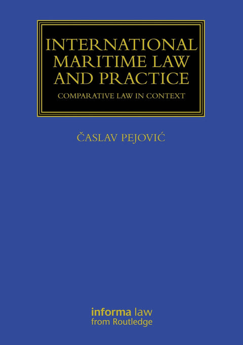 International Maritime Law and Practice: Comparative Law in Context by Časlav Pejović | 2025