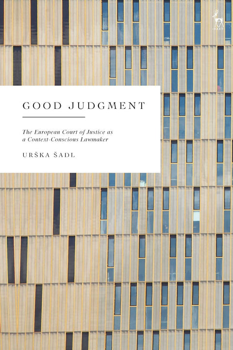 Good Judgment The European Court of Justice as a Context-Conscious Lawmaker by Urška Šadl | 2026
