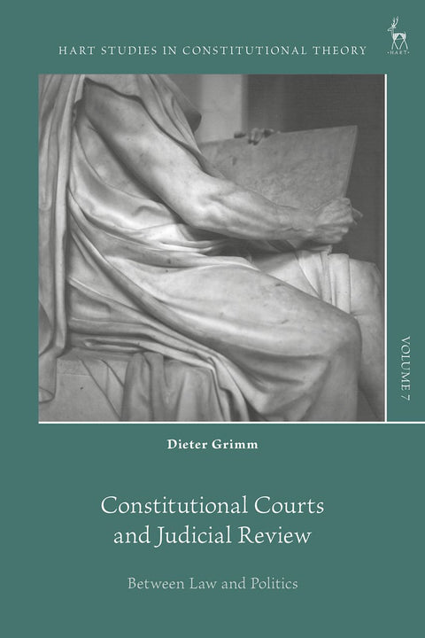 Constitutional Courts and Judicial Review Between Law and Politics by Dieter Grimm | 2026