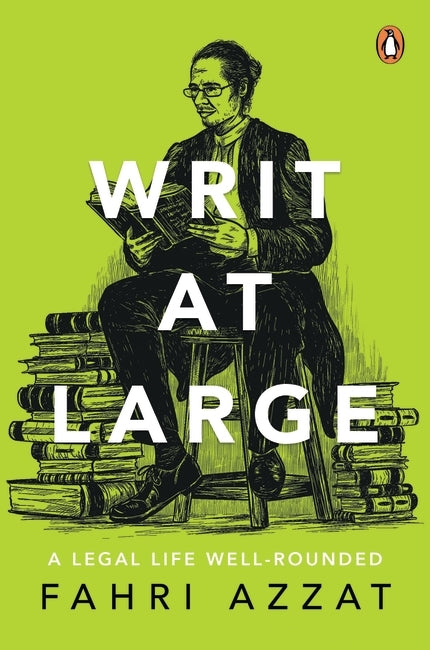 Writ at Large : A Legal Life Well-Rounded by Fahri Azzat | 2025