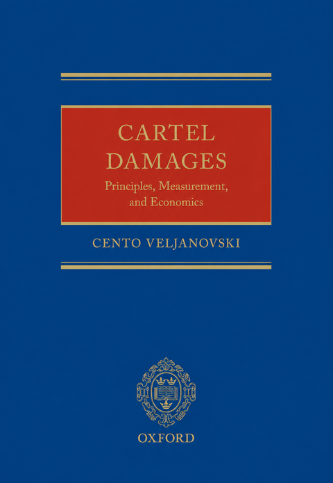 Cartel Damages: Principles, Measurement, and Economics by Cento Veljanovski | 2020*