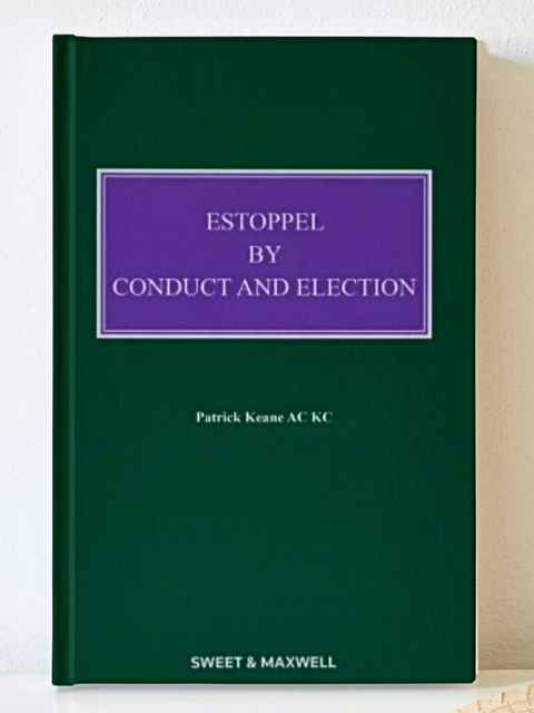Estoppel by Conduct and Election, 3rd Edition by Patrick A Keane | 2023