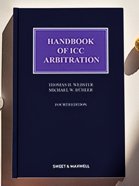 Handbook of ICC Arbitration, 4th Edition By Thomas H. Webster