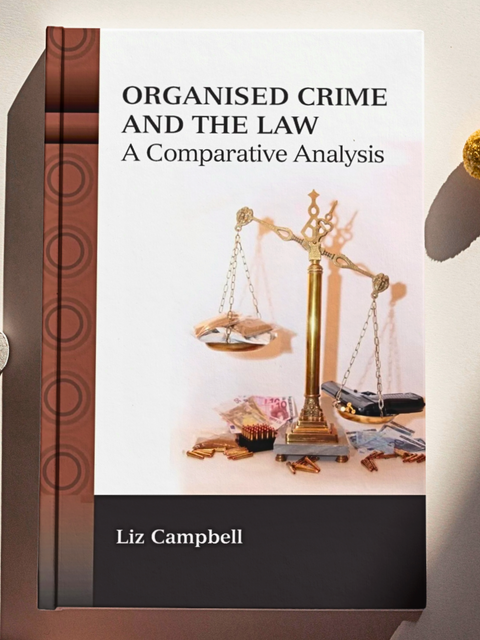 Organised Crime and the Law: A Comparative Analysis by Liz Campbell