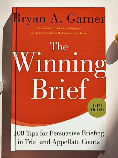 The Winning Brief: 100 Tips for Persuasive Briefing in Trial and Appellate Courts, 3rd edition