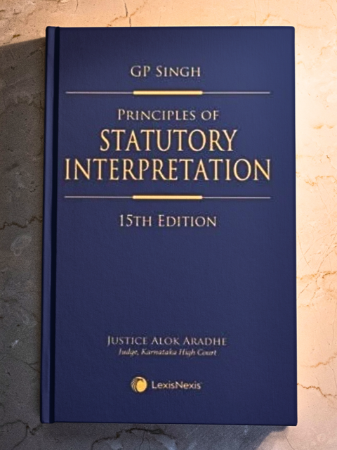 Principles of Statutory Interpretation, 15th Edition by G P Singh & Alok Aradhe | 2021