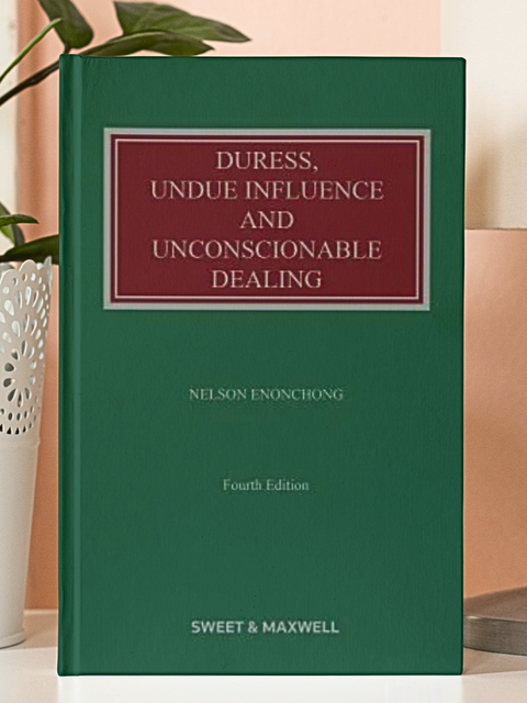 Duress, Undue Influence and Unconscionable Dealing, 4th Edition by Professor Nelson Enonchong | 2023 *