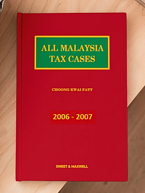 All Malaysian Tax Cases 2006 - 2007 | Sweet & Maxwell