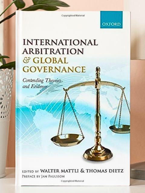 International Arbitration and Global Governance: Contending Theories and Evidence
