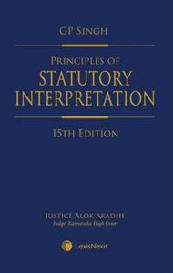 Principles of Statutory Interpretation, 15th Edition by G P Singh & Alok Aradhe | 2021