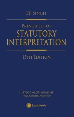 Principles of Statutory Interpretation, 15th Edition by G P Singh & Alok Aradhe | 2021