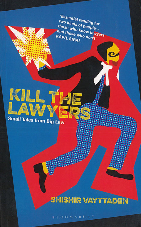 Kill the Lawyers - Small Tales from Big Law by Shishir Vayttaden | 2023