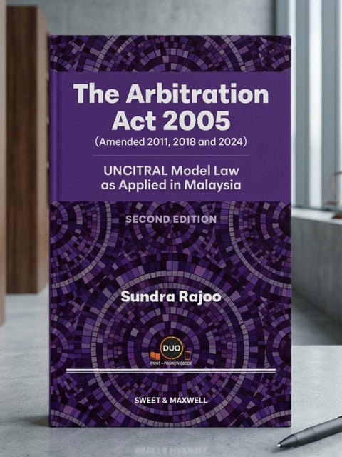 The Arbitration Act 2005 (Amended 2011, 2018 and 2024): UNCITRAL Model Law as Applied in Malaysia, 2nd Edition | 2026