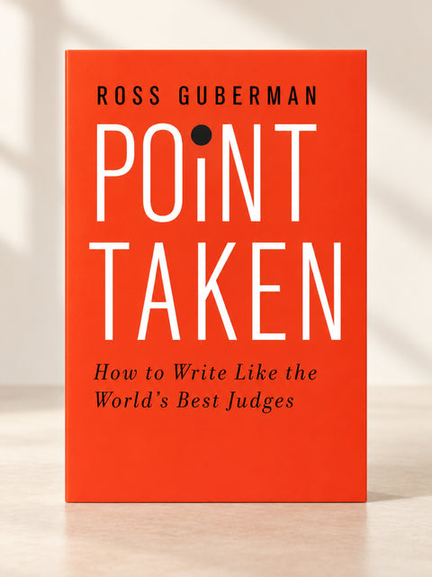 Point Taken: How To Write Like the World's Best Judges by Ross Guberman | 2015