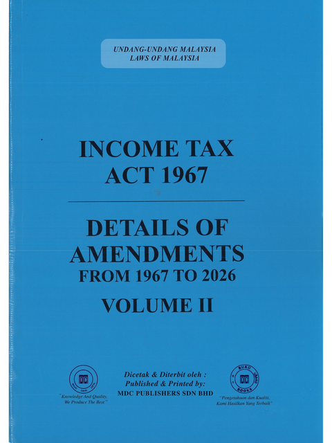 Income Tax Act 1967 (Act 53) & Details of Amendments from 1967 to 2026 (Volume I & II)