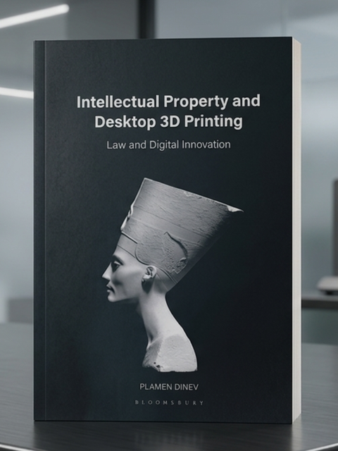 Intellectual Property and Desktop 3D Printing Law and Digital Innovation by Plamen Dinev | 2026