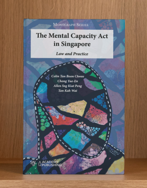 The Mental Capacity Act In Singapore: Law And Practice by Colin Tan Boon Chwee | 2025