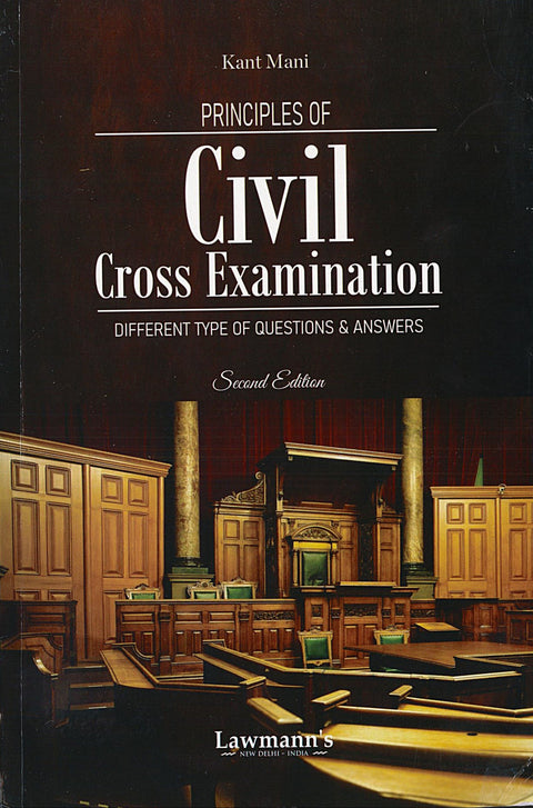 Principles of Civil Cross Examination: Different Types of Questions & Answers, 2nd Edition | 2025
