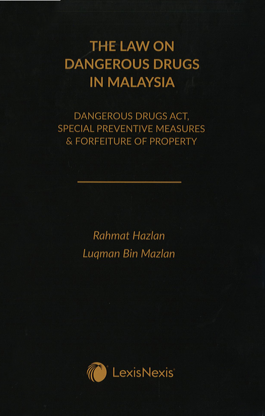The Law on Dangerous Drugs in Malaysia (Dangerous Drugs Act, Special Preventive Measures & Forfeiture of Property) by Rahmat Hazlan | 2023