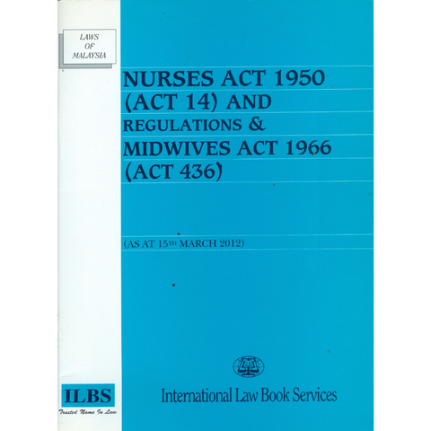 Nurses Act 1950 (Act 14) And Regulations & Midwives Act 1966 (Act 436) (As At 15th March 2012)
