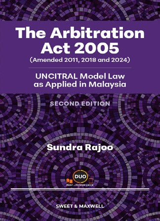 The Arbitration Act 2005 (Amended 2011, 2018 and 2024): UNCITRAL Model Law as Applied in Malaysia, 2nd Edition | 2026*