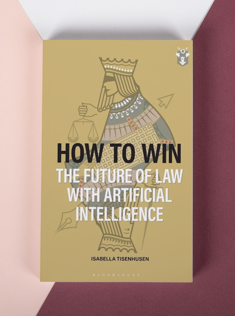 How to Win: The Future of Law with Artificial Intelligence by Isabella Tisenhusen | 2025