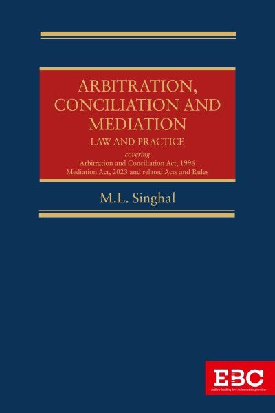 Arbitration, Conciliation and Mediation: Law and Practice by M.L. Singhal | 2024