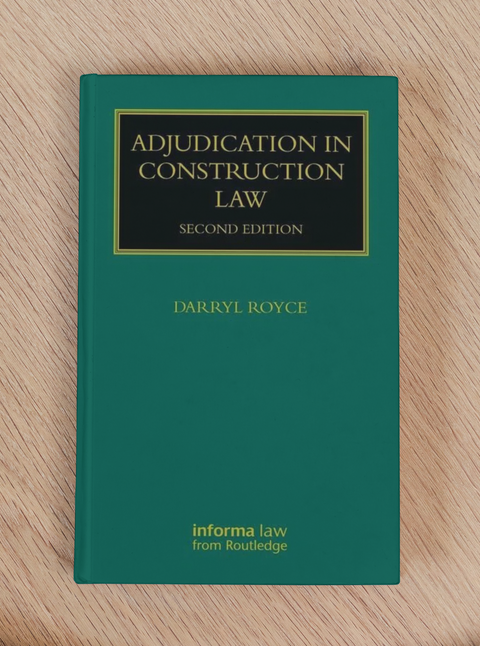 Adjudication in Construction Law, 2nd Edition by Darryl Royce | 2022