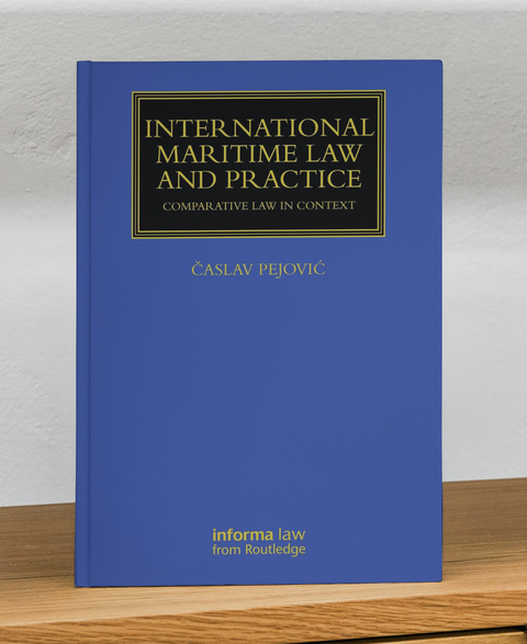 International Maritime Law and Practice: Comparative Law in Context by Časlav Pejović | 2025