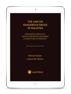 The Law on Dangerous Drugs in Malaysia (Dangerous Drugs Act, Special Preventive Measures & Forfeiture of Property) | E-Book by Rahmat Hazlan & Luqman Bin Mazlan | 2023