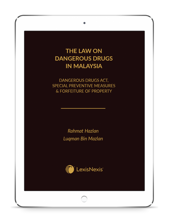 The Law on Dangerous Drugs in Malaysia (Dangerous Drugs Act, Special Preventive Measures & Forfeiture of Property) | E-Book by Rahmat Hazlan & Luqman Bin Mazlan | 2023