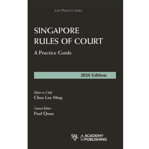 Singapore Rules of Court: A Practice Guide (2026 Edition) by Chua Lee Ming*
