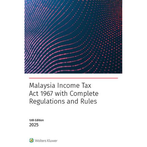 Malaysia Income Tax Act 1967 with Complete Regulations & Rules, 13th Edition | 2025
