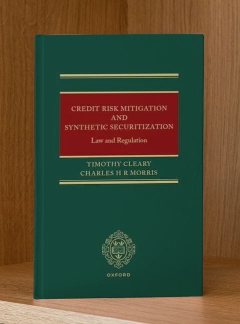 Credit Risk Mitigation and Synthetic Securitization: Law and Regulation by Timothy Cleary | 2025