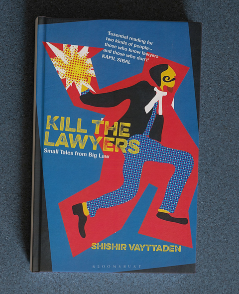 Kill the Lawyers - Small Tales from Big Law by Shishir Vayttaden | 2023