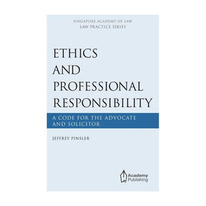 Ethics and Professional Responsibility: A Code for the Advocate and Solicitor (softcover edition)