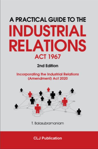 A Practical Guide To The Industrial Relations Act 1967: Incorporating The Industrial Relations (Amendment) Act 2020 (2nd Edition)