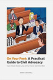 On Your Feet: A Practical Guide to Civil Advocacy