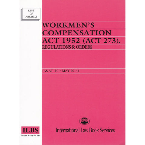 Workmen’s Compensation Act 1952 (Act 273), Regulations & Orders (As at 10th May 2014)